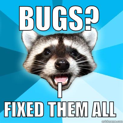 BUGS? I FIXED THEM ALL Lame Pun Coon