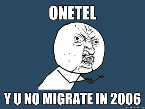 ONETEl y u no migrate in 2006  Y U No