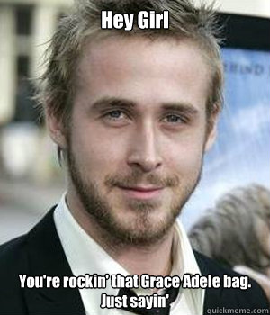 Hey Girl You're rockin' that Grace Adele bag. Just sayin' - Hey Girl You're rockin' that Grace Adele bag. Just sayin'  Misc