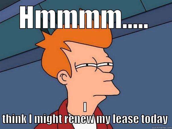 So your telling me if I renew my lease I could get a apple TV box, memory  foam mattress topper, $100.00 visa gift card, or $10.00 off my monthly rate...... - HMMMM..... I THINK I MIGHT RENEW MY LEASE TODAY Futurama Fry