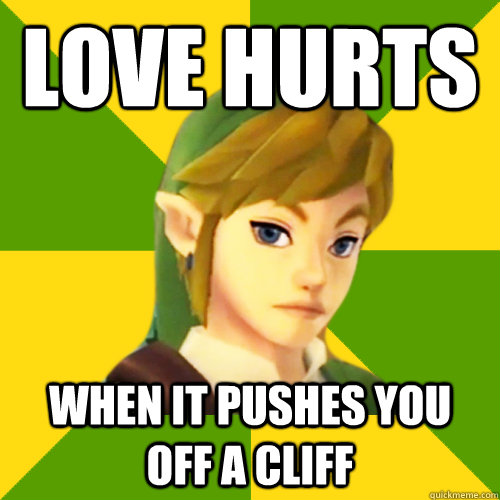 love hurts when it pushes you off a cliff  Deadpan Link