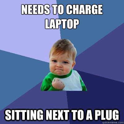 needs to charge laptop sitting next to a plug  Success Kid