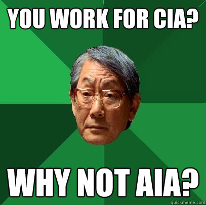 You work for CIA? Why not AIA?  High Expectations Asian Father