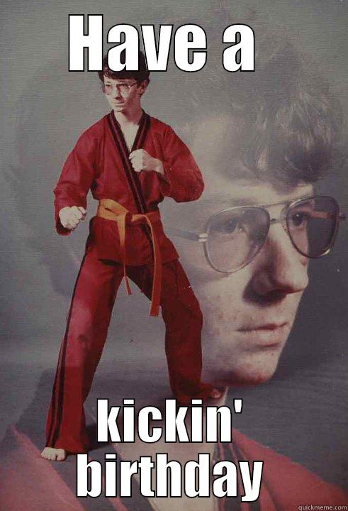 HAVE A  KICKIN' BIRTHDAY Karate Kyle