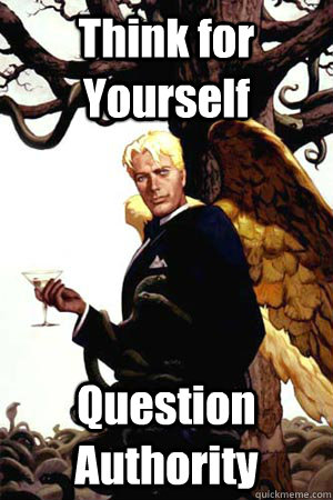 Think for Yourself Question Authority  Good Guy Lucifer