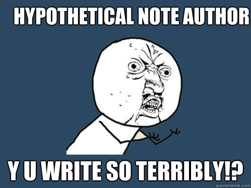 Hypothetical note author y u write so terribly!?  Y U No