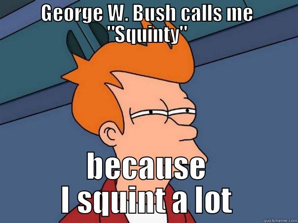 GEORGE W. BUSH CALLS ME 