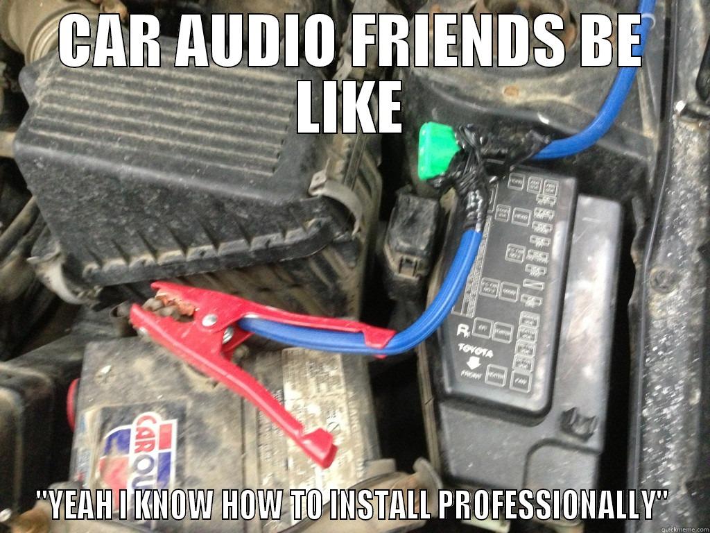 CAR AUDIO FRIENDS BE LIKE 