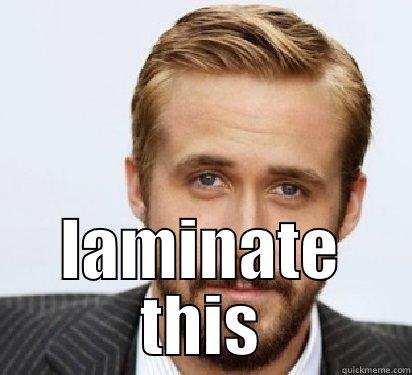 Hey Jane -  LAMINATE THIS Good Guy Ryan Gosling