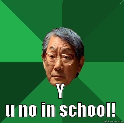  Y U NO IN SCHOOL! High Expectations Asian Father