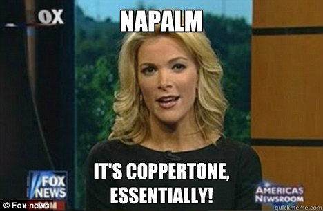 NAPALM It's Coppertone,
Essentially!  Megyn Kelly