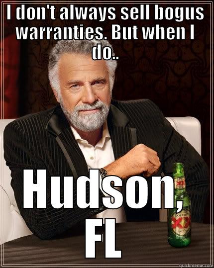 I DON'T ALWAYS SELL BOGUS WARRANTIES. BUT WHEN I DO.. HUDSON, FL The Most Interesting Man In The World