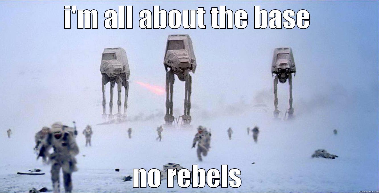 I'M ALL ABOUT THE BASE NO REBELS Misc