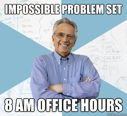 impossible problem set 8 am office hours - impossible problem set 8 am office hours  EngineeringProfessor