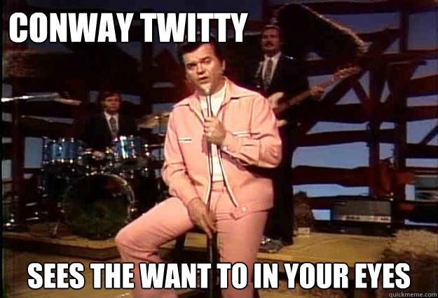 Conway Twitty Sees the Want To in your eyes - Conway Twitty Sees the Want To in your eyes  Conway Twitty