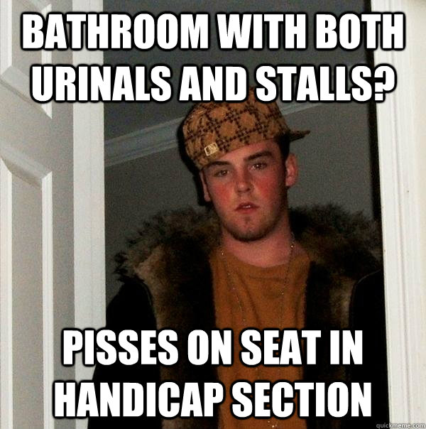 Bathroom with both urinals and stalls? Pisses on seat in handicap section  Scumbag Steve