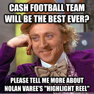 CASH football team will be the best ever? please tell me more about Nolan Varee's 