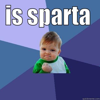 IS SPARTA  Success Kid