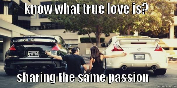        KNOW WHAT TRUE LOVE IS?                 SHARING THE SAME PASSION            Misc