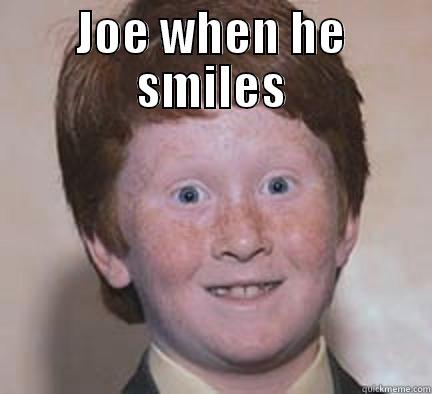 joe joe  - JOE WHEN HE SMILES  Over Confident Ginger