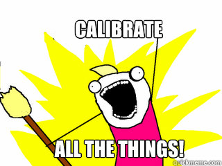 Calibrate All the things! - Calibrate All the things!  All The Things