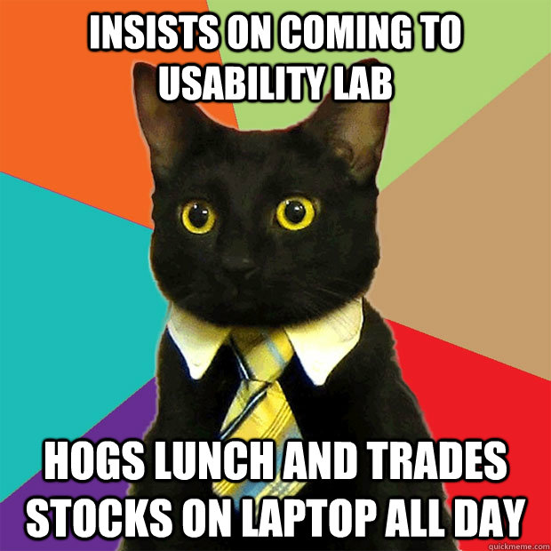 insists on coming to usability lab hogs lunch and trades stocks on laptop all day  Business Cat