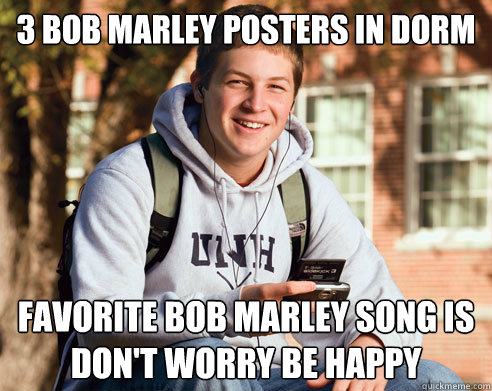 3 Bob Marley posters in dorm Favorite Bob Marley song is Don't Worry Be Happy   College Freshman