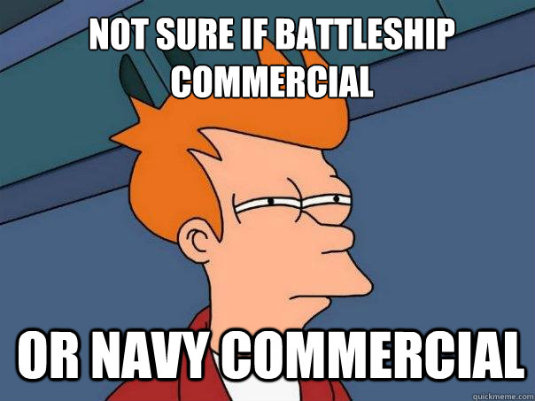 Not sure if battleship commercial  OR navy commercial - Not sure if battleship commercial  OR navy commercial  Futurama Fry