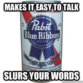 Makes it easy to talk Slurs your words  