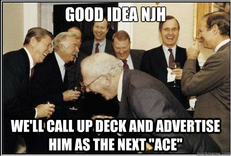 Good idea njh We'll call up Deck and advertise him as the next 