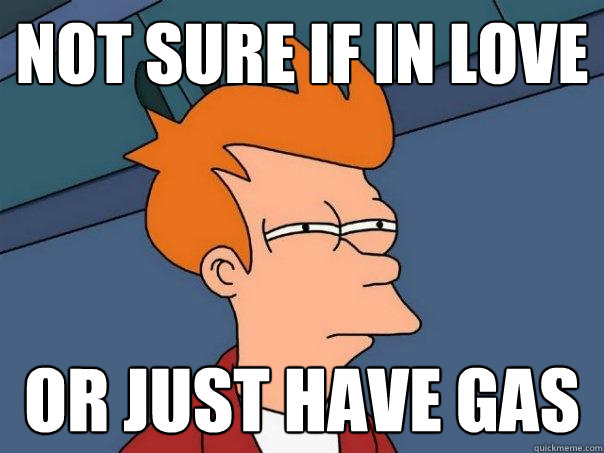 Not sure if in love or just have gas  Futurama Fry