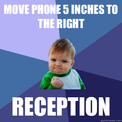 Move phone 5 inches to the right RECEPTION  Success Kid