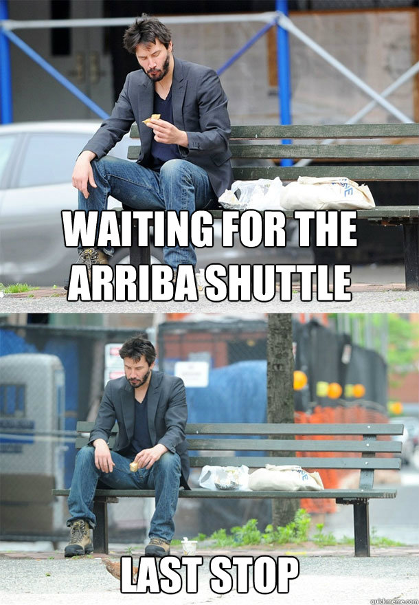 Waiting for the arriba shuttle last stop  Sad Keanu