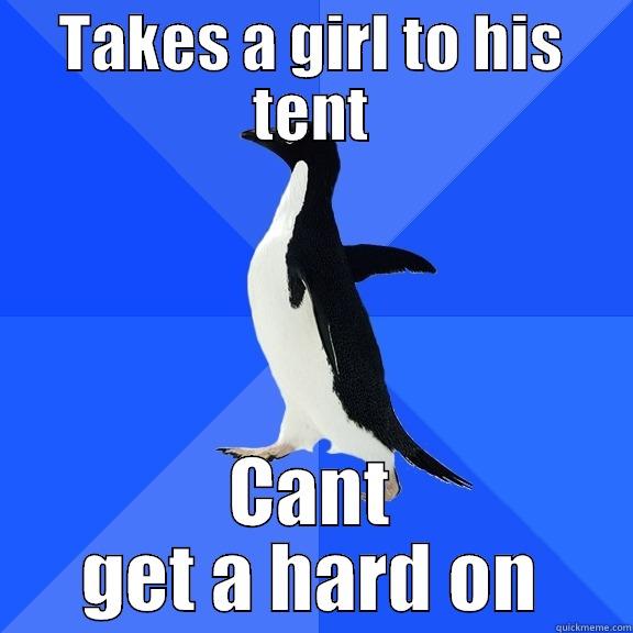 TAKES A GIRL TO HIS TENT CANT GET A HARD ON Socially Awkward Penguin