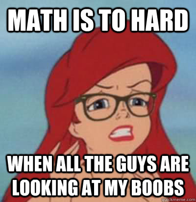 Math is to hard when all the guys are looking at my boobs  Hipster Ariel