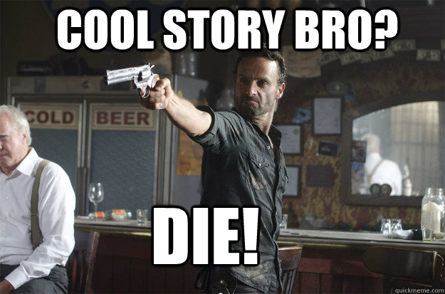 cool story bro? die!  