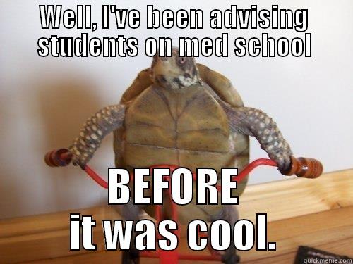 Matt the Hipsturtle - WELL, I'VE BEEN ADVISING STUDENTS ON MED SCHOOL BEFORE IT WAS COOL. Misc