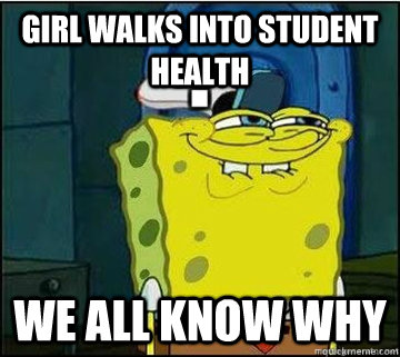 Girl walks into student health we all know why  Spongebob