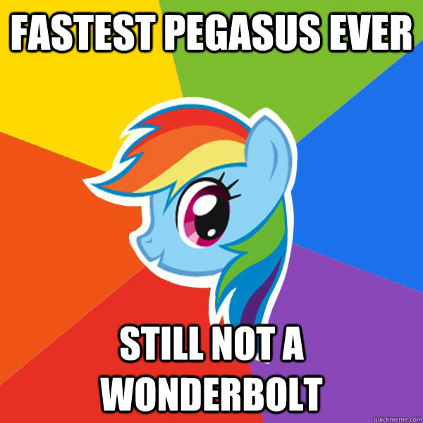 Fastest Pegasus ever  still not a wonderbolt  Rainbow Dash