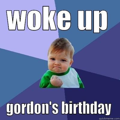 WOKE UP GORDON'S BIRTHDAY Success Kid