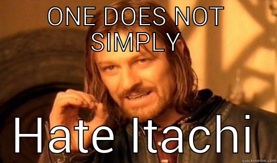 ONE DOES NOT SIMPLY HATE ITACHI Boromir