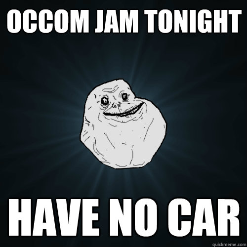 Occom Jam Tonight Have No Car  Forever Alone