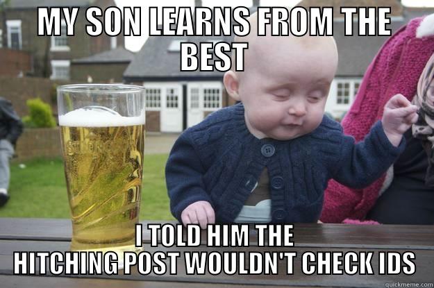 Early entry - MY SON LEARNS FROM THE BEST I TOLD HIM THE HITCHING POST WOULDN'T CHECK IDS drunk baby