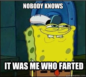 nobody knows it was me who farted - nobody knows it was me who farted  Baseball Spongebob