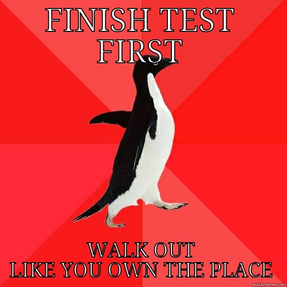 FINISH TEST FIRST WALK OUT LIKE YOU OWN THE PLACE Socially Awesome Penguin