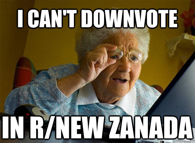 I can't downvote In r/New Zanada - I can't downvote In r/New Zanada  Grandma finds the Internet