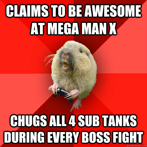 Claims to be awesome at Mega Man X Chugs all 4 sub tanks during every boss fight - Claims to be awesome at Mega Man X Chugs all 4 sub tanks during every boss fight  Gaming Gopher