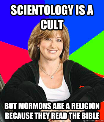 scientology is a cult but mormons are a religion because they read the bible  Sheltering Suburban Mom