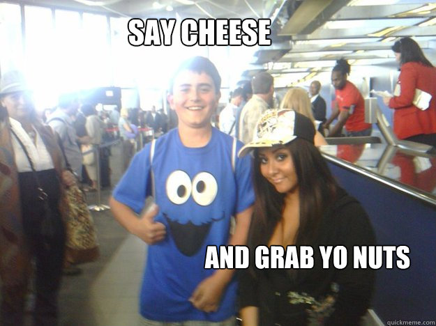 Say cheese And grab yo nuts  - Say cheese And grab yo nuts   Grab Yo Nuts