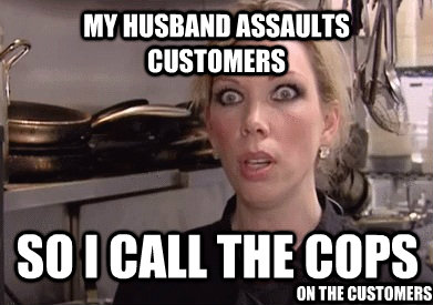 my husband assaults customers so i call the cops On the customers - my husband assaults customers so i call the cops On the customers  Crazy Amy